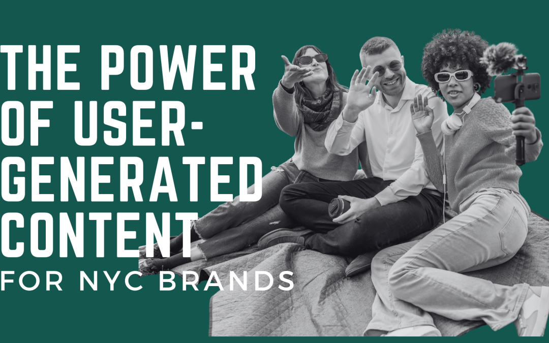 The Power of User-Generated Content for NYC Brands